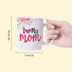 I Love My Mom Ceramic Coffee Mug Gift For Mother's Day