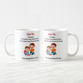 Dear Sis I'll always be there for you Mug