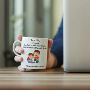Dear Sis I'll always be there for you Mug