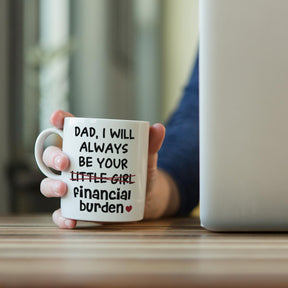 I Will Always Be Your Little Girl Financial Burden Coffee Mug