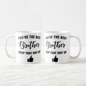 You are the Best Brother Keep that Shit Up Coffee Mug