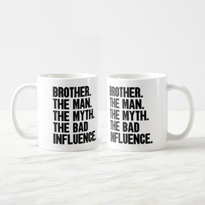 Brother The Man The Myth The Bad Influence Coffee Mug