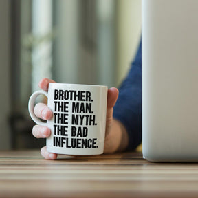 Brother The Man The Myth The Bad Influence Coffee Mug
