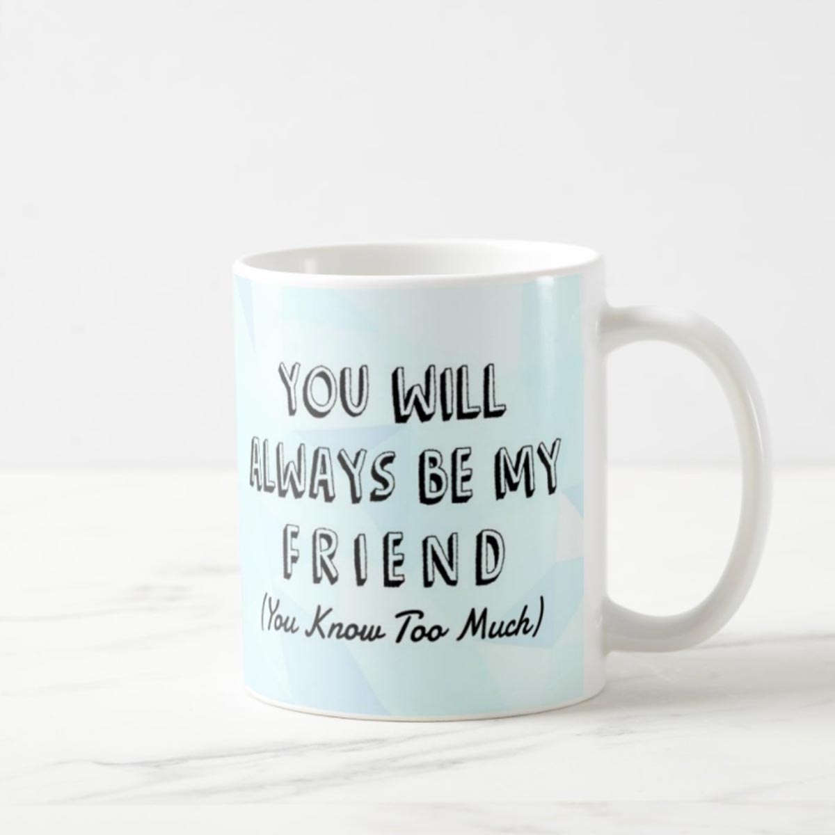 You will Always be my Friend Coffee Mug