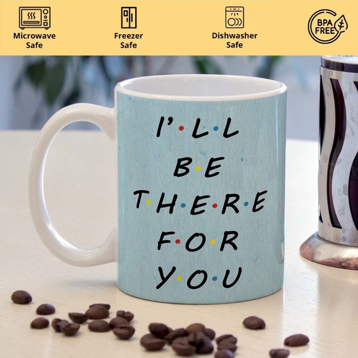 Friends I'll be There for You Coffee Mug
