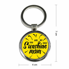 You are my only Sunshine Mom Round Metal Keychain