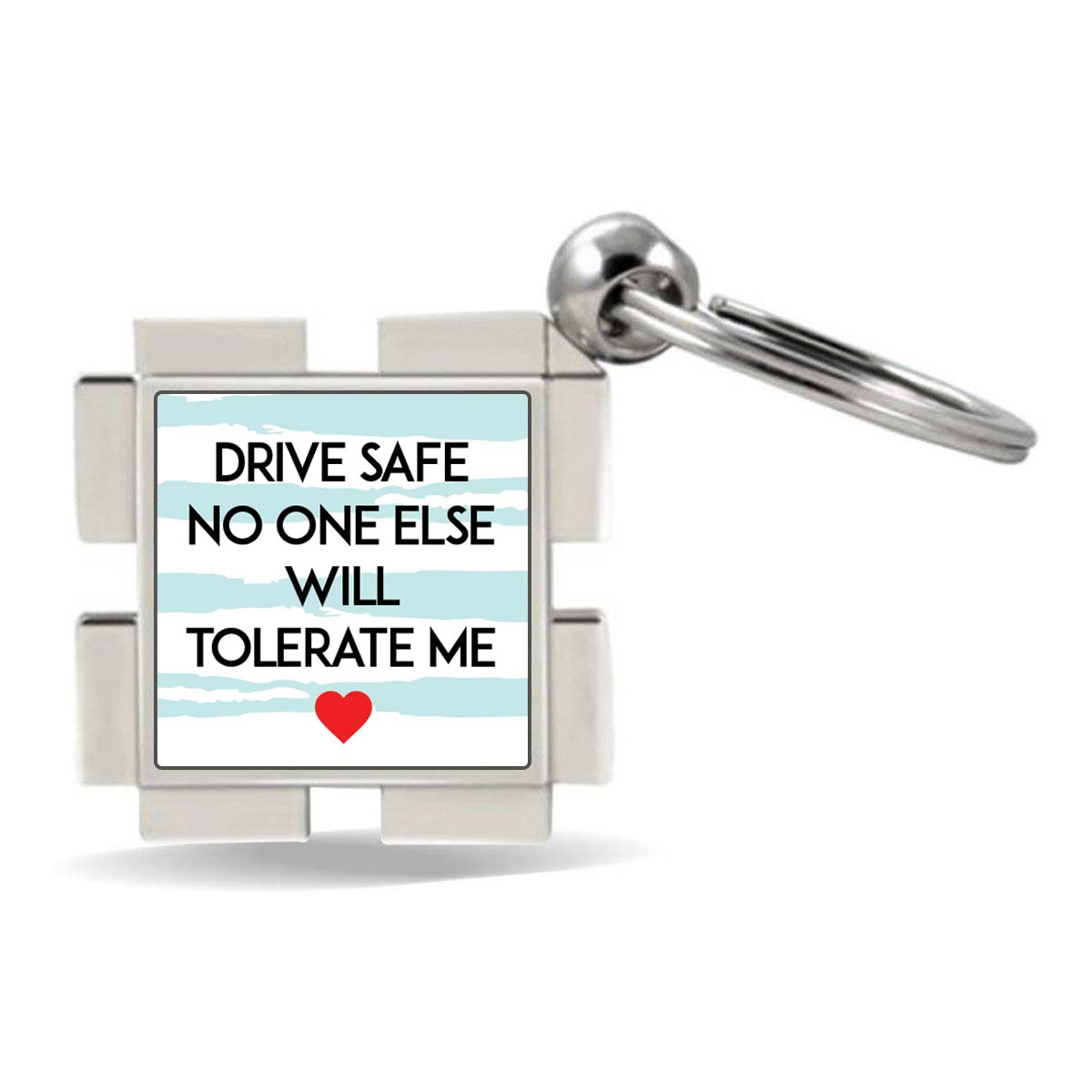 Drive Safe No One Else Will Tolerate Me Love Square Metal Keychain