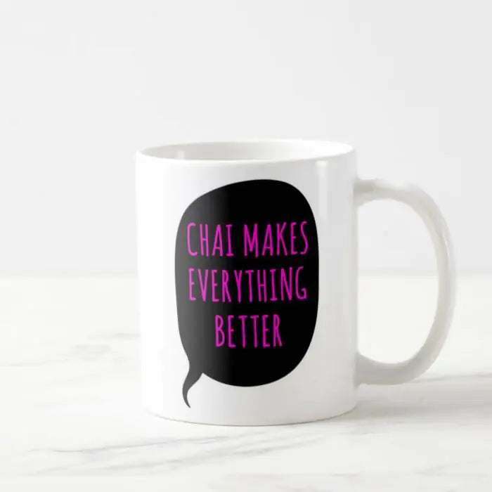 Chai Makes Everything Better Coffee Mug