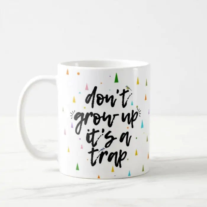 Don't Grow Up Coffee Mug