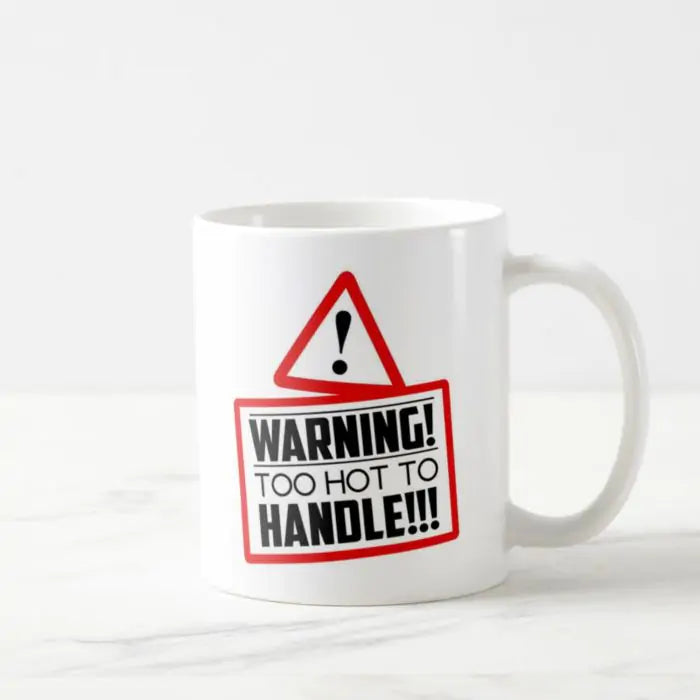 Too Hot To Handle Coffee Mug