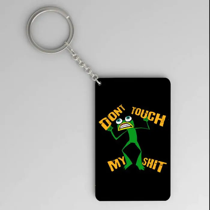 Don't Touch My Shit  Keychain