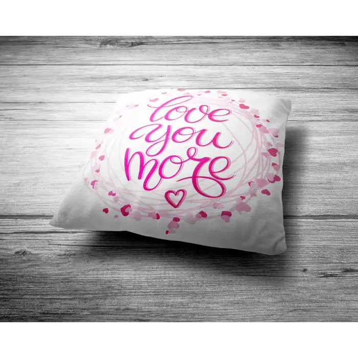 Love You More  Cushion