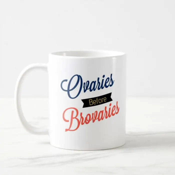 Ovaries Before Brovaries Coffee Mug