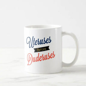 Uteruses Before Duderuses Coffee Mug