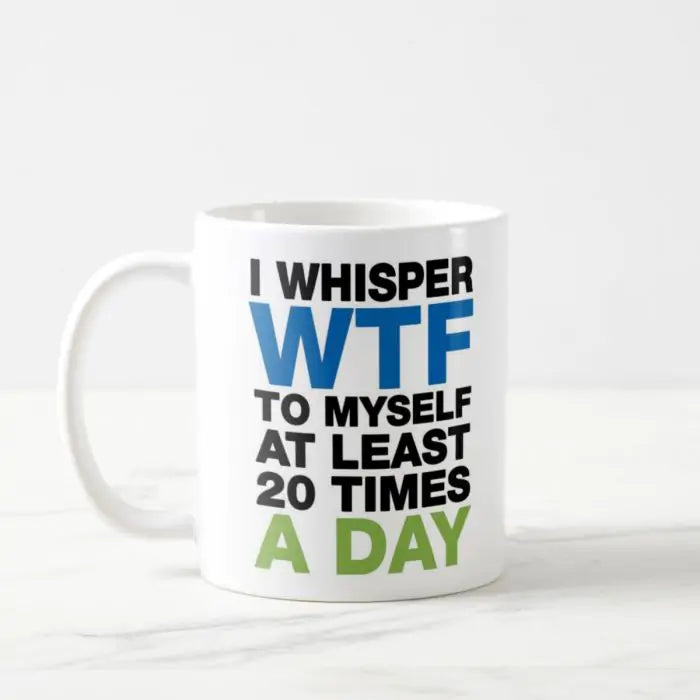 I Whisper WTF Coffee Mug