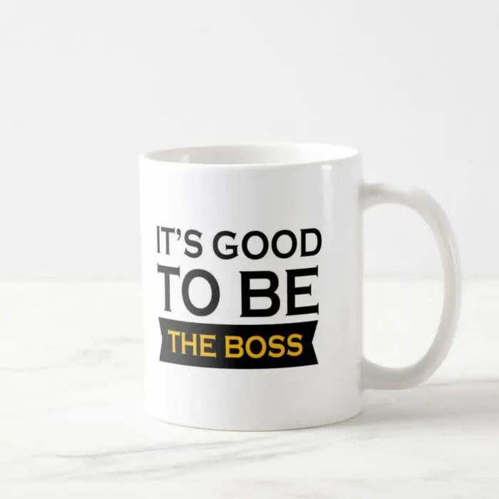 It's Good To Be The Boss Coffee Mug