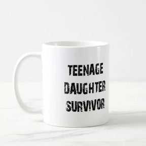 Teenage Daughter Survivor Ceramic Mug