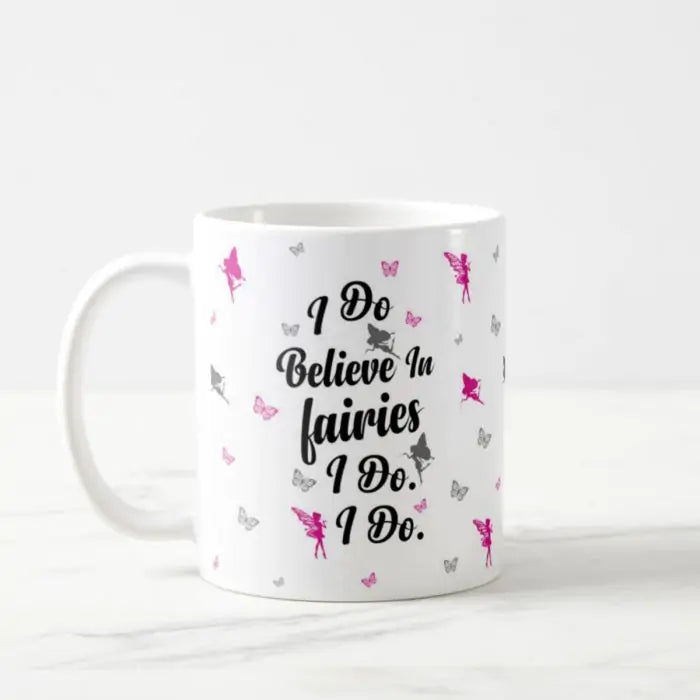 I Do Believe In Fairies Ceramic Mug
