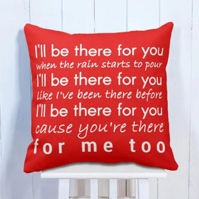 You're There For Me Too Cushion
