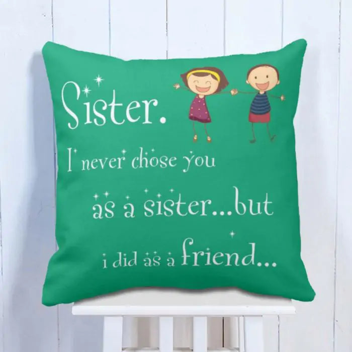 I Never Chose you as Sister but did as Friend Cushion