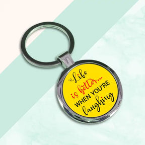 Life is Better when you are Laughing Round Keychain