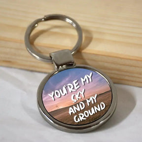 You are my Sky and my Ground Round Keychain