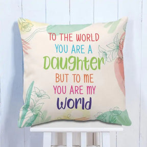 You are my World my Daughter Cushion