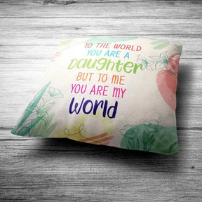You are my World my Daughter Cushion