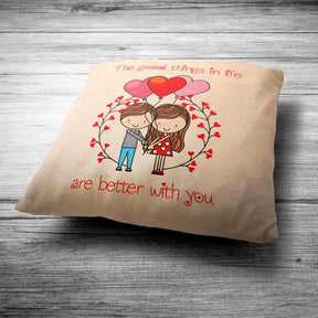 Good Things In Life are Better With You Cushion