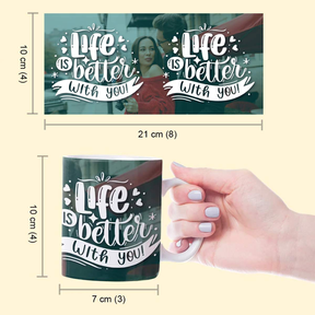 Personalised Life is Better with You Coffee Mug